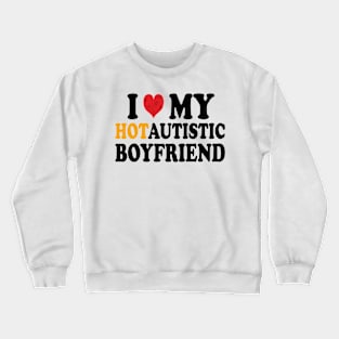 i love my hotautistic boyfriend Crewneck Sweatshirt